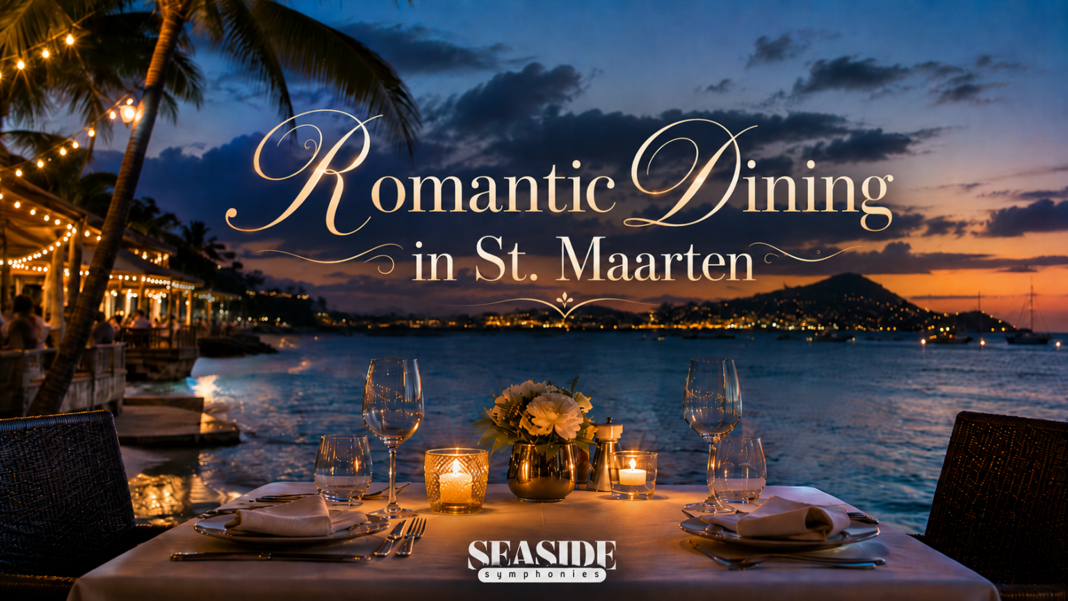 Romantic Dining in St. Maarten: Perfect Date Night Spots