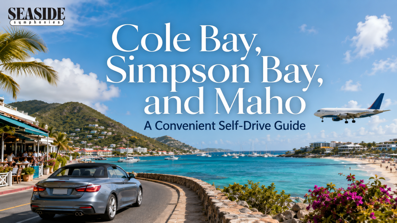 Cole Bay, Simpson Bay, and Maho A Convenient Self-Drive Guide