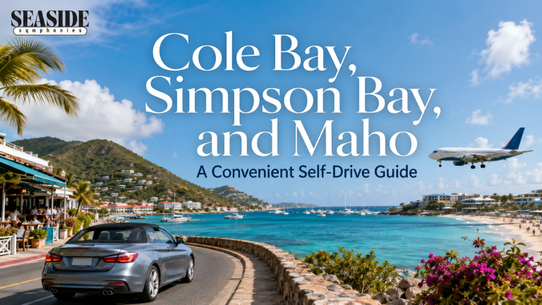 Cole Bay, Simpson Bay, and Maho A Convenient Self-Drive Guide